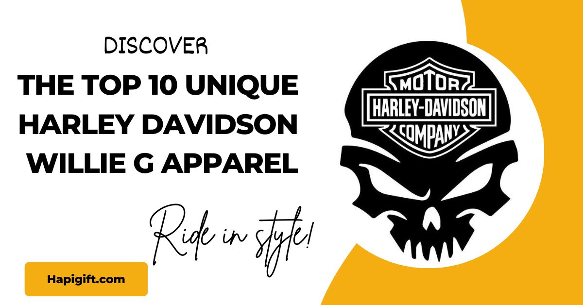 Discover the Top 10 Unique Harley Davidson Willie G Apparel: Ride in Style!