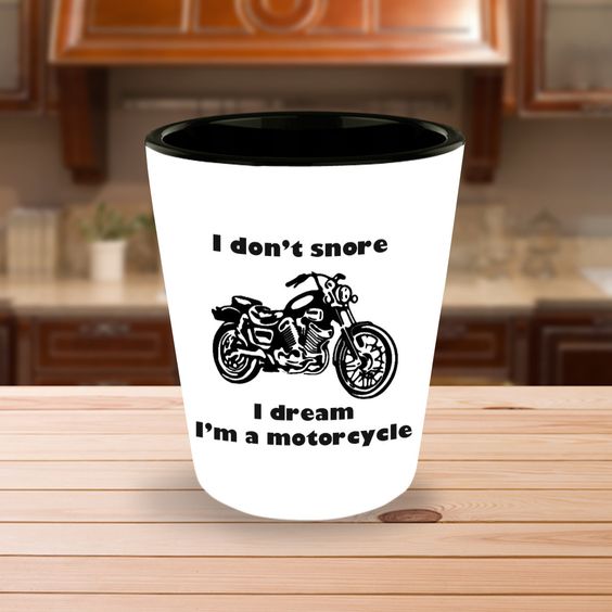 I dont snore. I dream I m a motorcycle mug