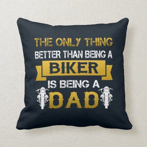 The only thing better than being a biker is being a dad throw pillow