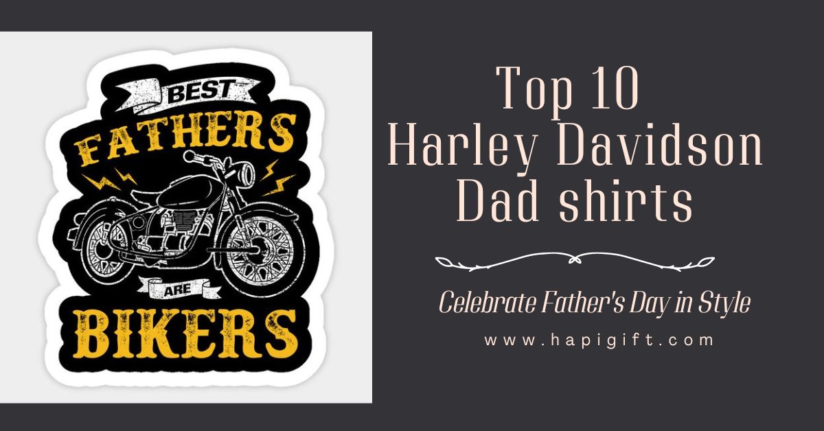 Top 10 Cool Harley Davidson Dad Shirts: Celebrate Father’s Day in Style