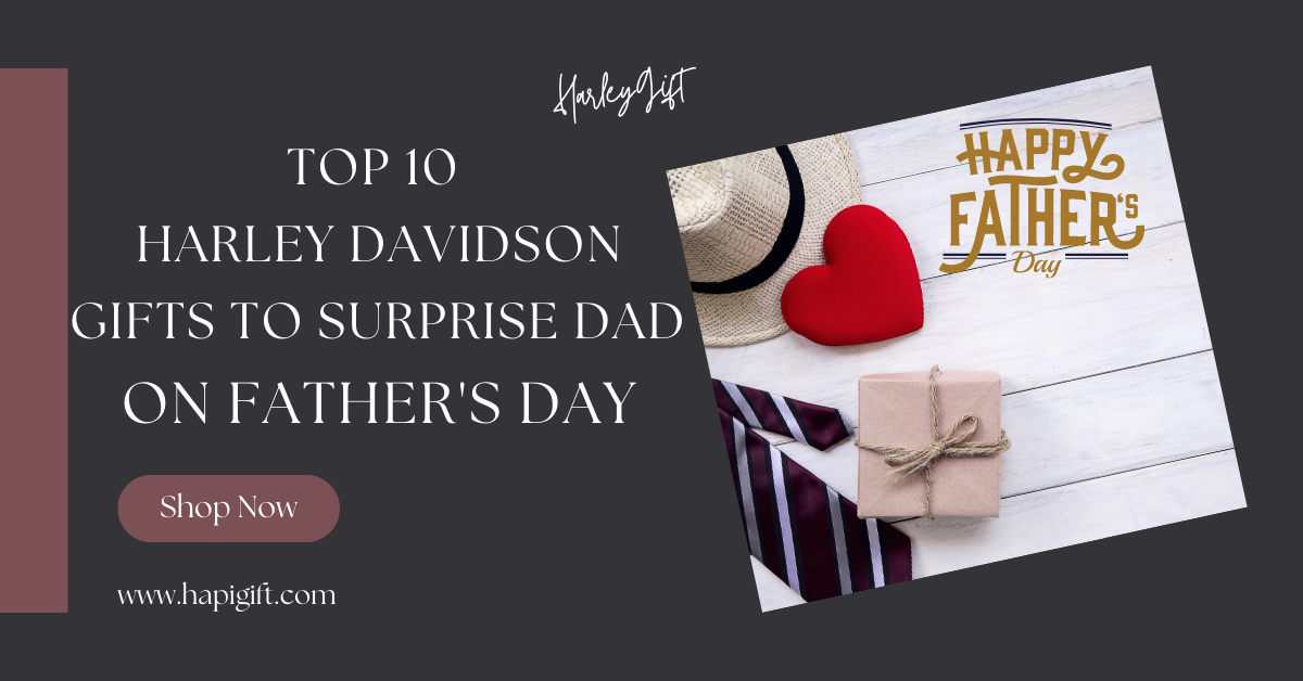 Top 10 Harley Davidson Gifts To Surprise Dad on Father’s Day