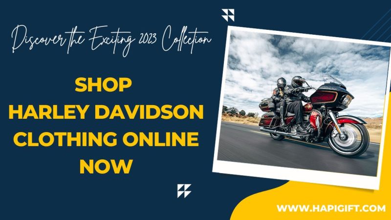 Discover the Exciting 2023 Collection Shop Harley Davidson Clothing Online now