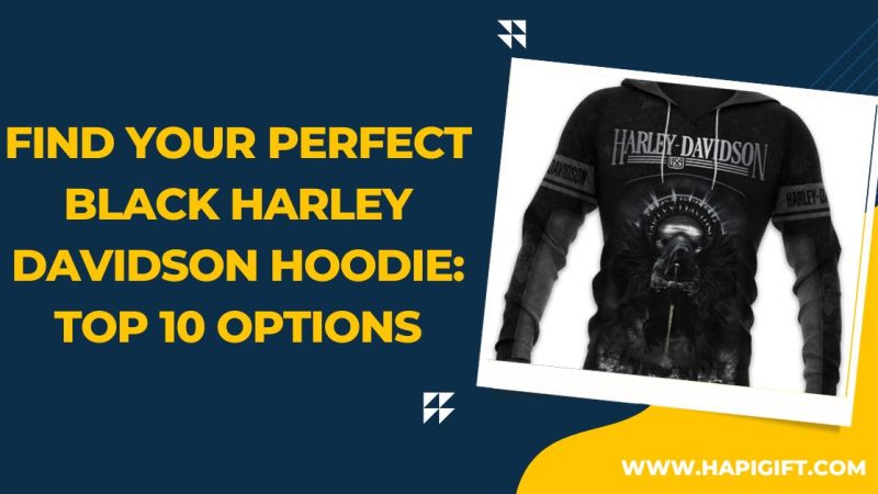 Top 10 Options Find your perfect black Harley Davidson Hoodie