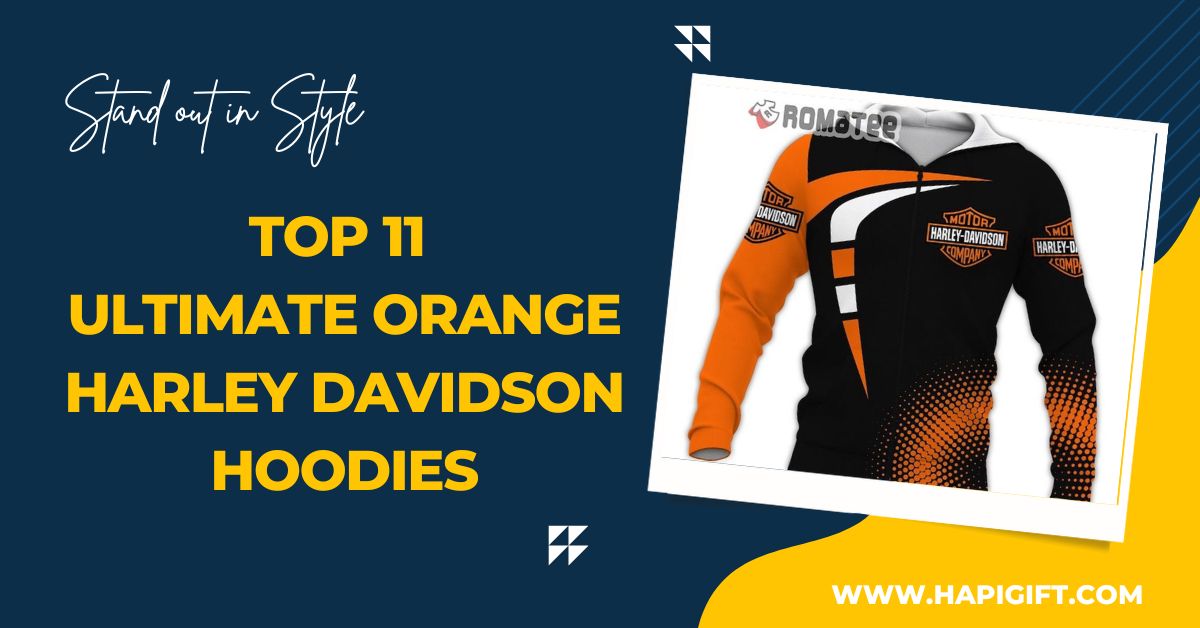 Top 11 Ultimate Orange Harley Davidson Hoodies: Stand out in Style