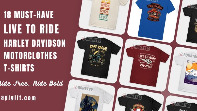18 Must Have Live To Ride Harley Davidson Motorclothes T Shirts