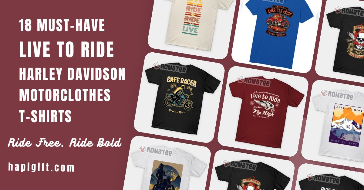 18 Must-Have Live To Ride Harley Davidson Motorclothes T-Shirts: Ride Free, Ride Bold