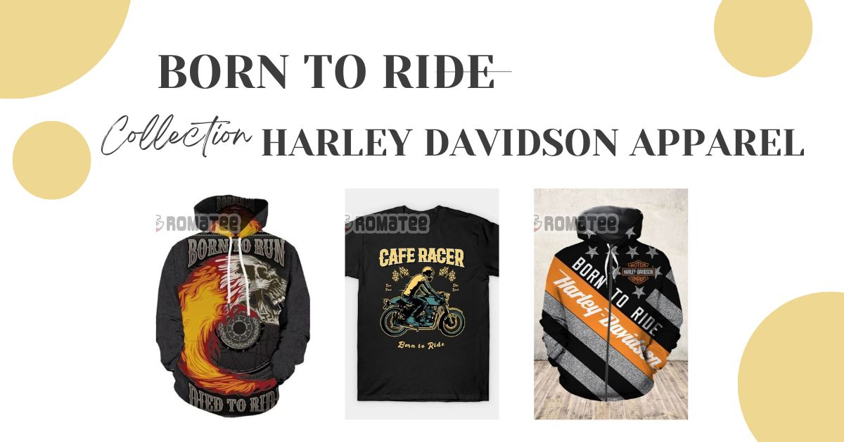 Discover Our Amazing 2023 Born to ride Harley Davidson Apparel Collection