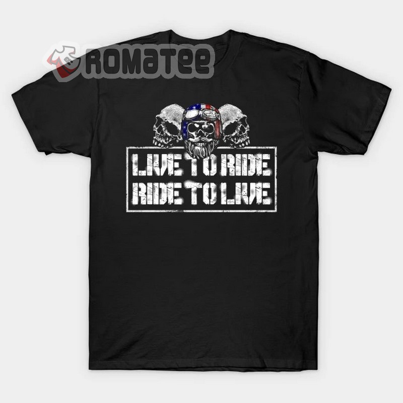 Live To Ride Ride To Live Harley Davidson Triple Skull American Flag 2D T Shirt