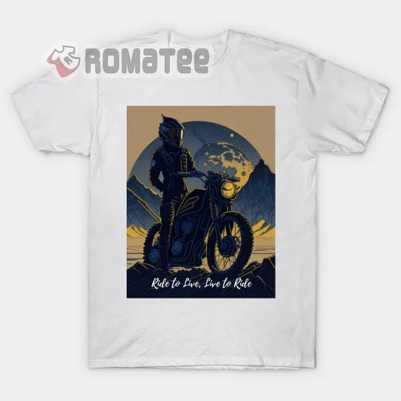 Live To Ride Ride To Live Motorcycles Man Harley Davidson In The Mountain With The Moon 2D T Shirt