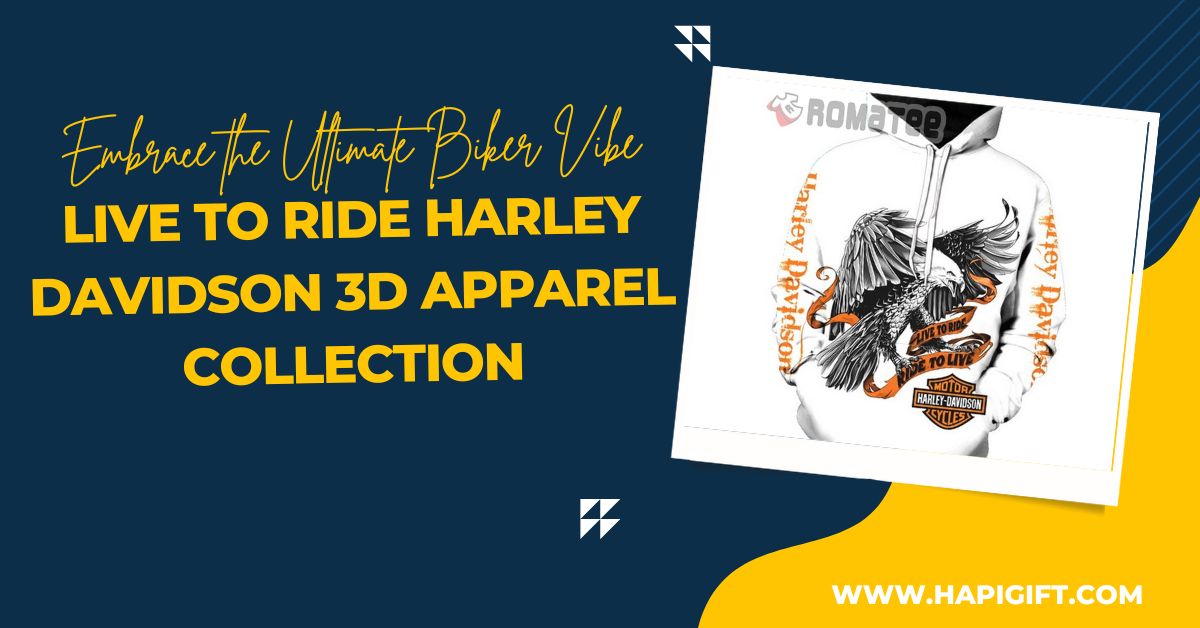 Embrace the Ultimate Biker Vibe – Live to Ride Harley Davidson 3D Apparel Collection
