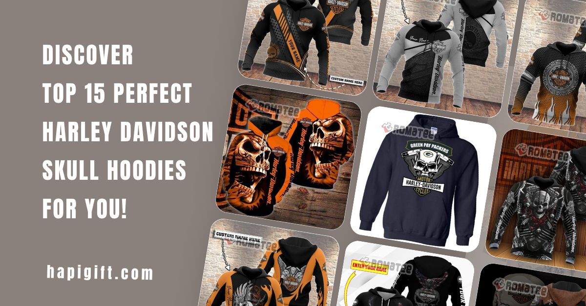 Discover top 15 Perfect Harley Davidson Skull Hoodies for You!